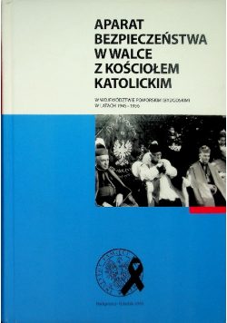 Aparat bezpieczeństwa w walce z kościołem katolickim w województwie pomorskim 9bydgoskim) w latach 1945-1956