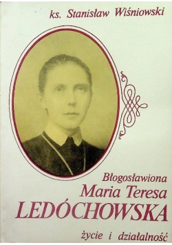 Błogosławiona Maria Teresa Ledóchowska Życie i działalność