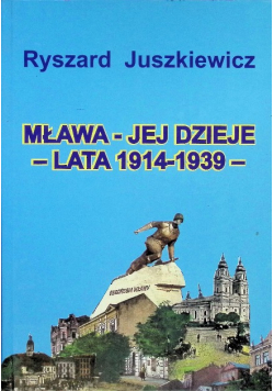 Mława jej dzieje lata 1914 - 1939  Tom III Część 2