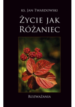 Życie jak różaniec Rozważania