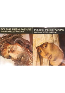 Polskie pieśni pasyjne Średniowiecze i wiek XVI Tom 1 i 2