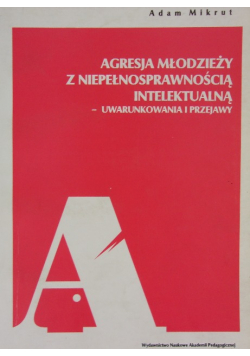 Agresja młodzieży z niepełnosprawnością intelektualną - uwarunkowania i przejawy