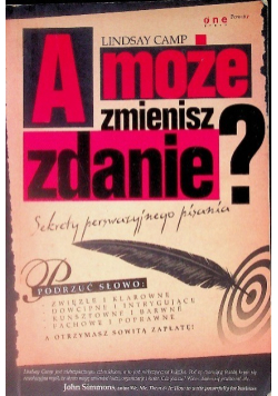 A może zmienisz zdanie Sekrety perswazyjnego pisania
