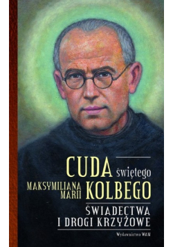 Cuda świętego Maksymiliana Marii Kolbego