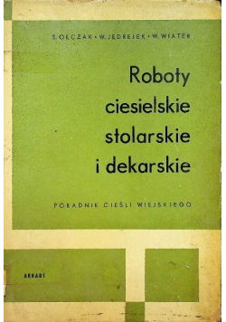 Roboty ciesielskie stolarskie i dekarskie Poradnik cieśli wiejskiego