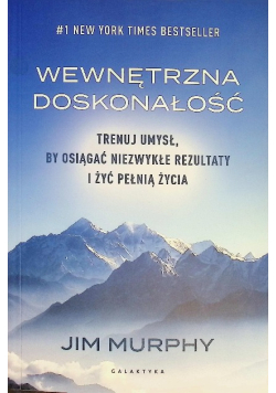 Wewnętrzna Doskonałość. Trenuj Umysł, By Osiągać Niezwykłe Rezultaty i Żyć