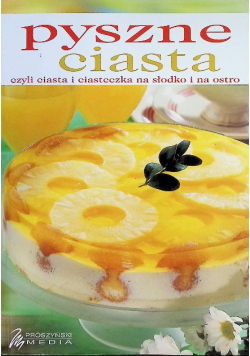 Pyszne ciasta czyli ciasta i ciasteczka na słodko i na ostro