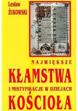 Największe kłamstwa świata i mistyfikacje w dziejach Kościoła