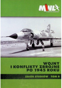 Wojny i konflikty zbrojne po 1945 roku Zbiór studiów Tom 8