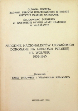 Zbrodnie nacjonalistów ukraińskich dokonane na ludności polskiej na Wołyniu 1939-1945