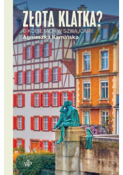 Złota klatka O kobietach w Szwajcarii