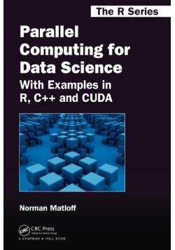 Parallel Computing for Data Science: With Examples in R, C++ and CUDA