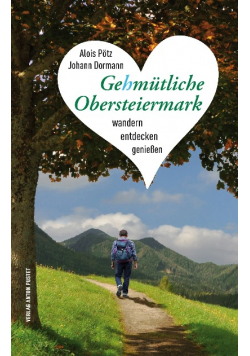 Gehmütliche Obersteiermark: Wandern, entdecken, genießen