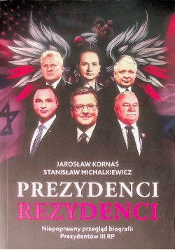 Prezydenci - Rezydenci. Niepoprawny przegląd biografii Prezydentów III RP