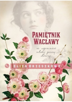 Pamiętnik Wacławy Ze wspomnień młodej panny ułożony