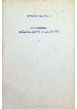 Rachunek różniczkowy i całkowy Tom I