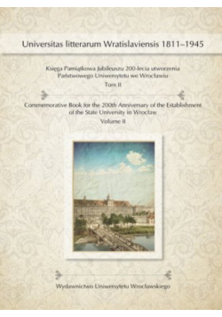 Księga Pamiątkowa Jubileuszu 200-lecia utworzenia Państwowego Uniwersytetu we Wrocławiu Tom II