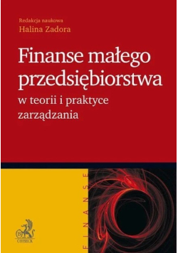 Finanse małego przedsiębiorstwa w teorii i praktyce zarządzania