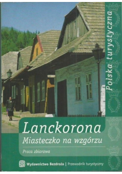 Lanckorona Miasteczko na wzgórzu