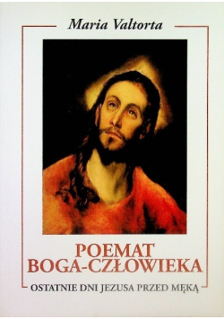 Poemat Boga - Człowiek ostatnie dni Jezusa przed męką