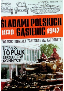 Śladami Polskich Gąsienic 1939-1947 Tom 8 10 Pułk Strzelców Konnych
