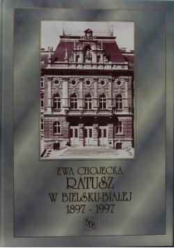 Ratusz w Bielsku-Białej 1897-1997