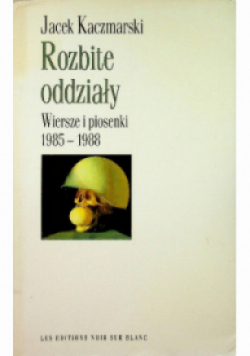 Rozbite oddziały Wiersze i piosenki 1985 - 1988
