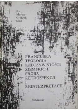 Francuska teologia rzeczywistości ziemskich. Próba retrospekcji i reinterpretacji