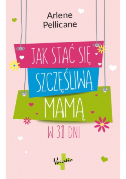 Jak stać się szczęśliwą mamą w 31 dni