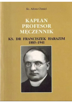 Kapłan profesor męczennik Ks Dr Franciszek Harazim 1885 - 1941