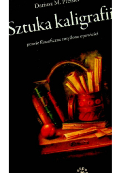 Sztuka kaligrafii prawie filozoficzne zmyślone opowieści