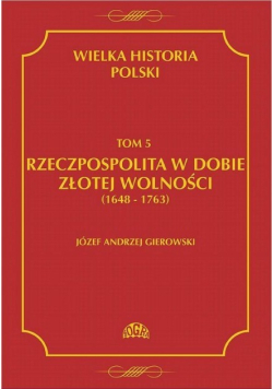 Rzeczpospolita w dobie złotej wolności (1648-1763) Tom  5