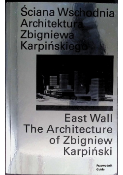 Ściana Wschodnia Architektura Zbigniewa Karpińskiego