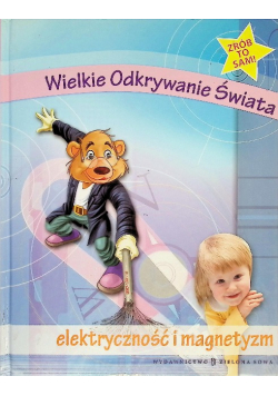 Wielkie Odkrywanie Świata Elektryczność i magnetyzm