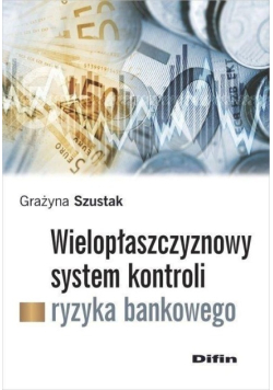 Wielopłaszczyznowy system kontroli ryzyka bankowego