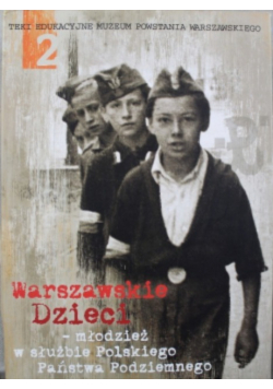 Warszawskie Dzieci młodzież w służbie Polskiego Państwa Podziemnego