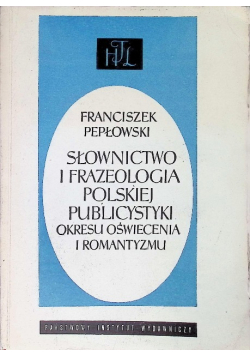 Słownictwo i frazeologia polskiej publicystyki okresu oświecenia i romantyzmu