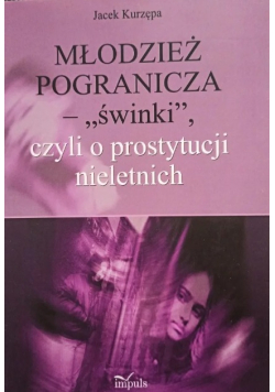 Młodzież pogranicza - świnki, czyli o prostytucji nieletnich