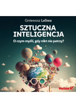 Sztuczna inteligencja. O czym myśli, gdy nikt nie patrzy?