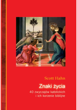 Znaki życia 40 zwyczajów katolickich i ich korzenie biblijne