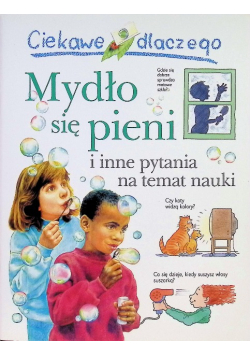 Ciekawe dlaczego. Mydło się pieni i inne pytania na temat nauki