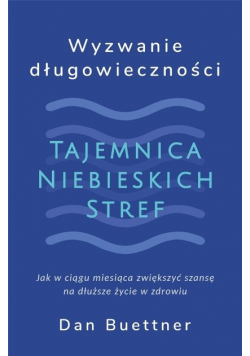 Wyzwanie długowieczności. Tajemnica Niebieskich stref