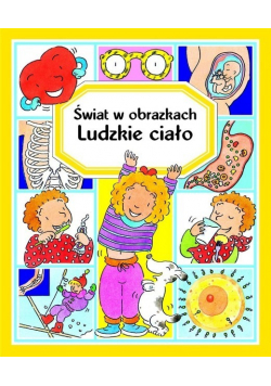 Świat w obrazkach. Ludzkie ciało