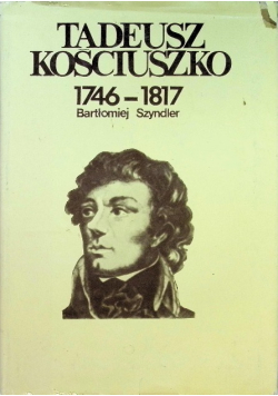 Tadeusz Kościuszko 1746 - 1817
