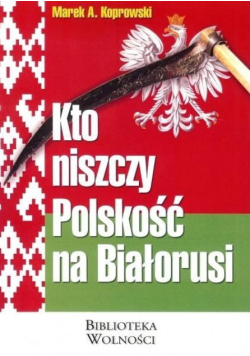 Kto niszczy Polskość na Białorusi
