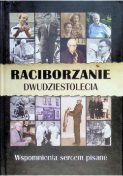 Raciborzanie dwudziestolecia Wspomnienia sercem pisane