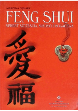 Feng Shui Sekret szczęścia miłości i bogactwa