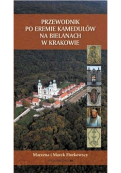 Przewodnik po eremie kamedułów na bielanach w Krakowie