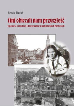 Oni obiecali nam przyszłość opowieść o młodości i dojrzewaniu w nazistowskich Niemczech
