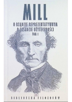 Biblioteka Filozofów Tom 77 O rządzie reprezentatywnym o zasadzie użyteczności Tom 1